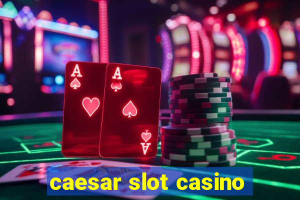 caesar slot casino