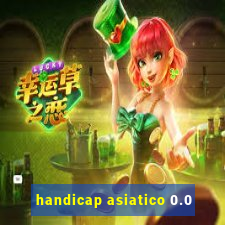 handicap asiatico 0.0