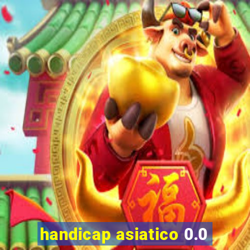 handicap asiatico 0.0