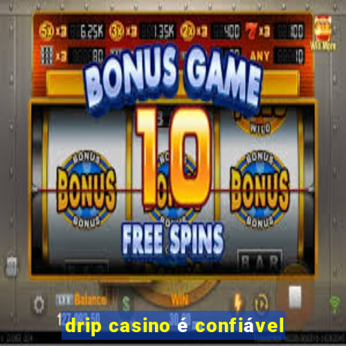 drip casino é confiável