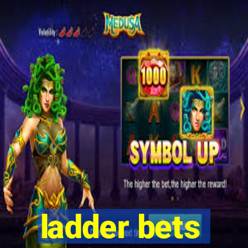 ladder bets