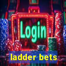 ladder bets