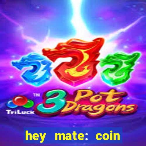 hey mate: coin jackpot game