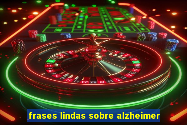 frases lindas sobre alzheimer