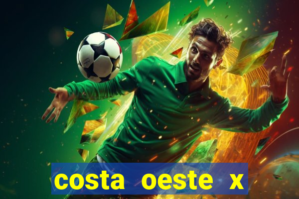 costa oeste x costa leste