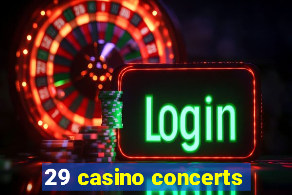 29 casino concerts