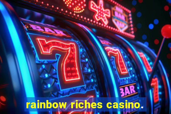 rainbow riches casino.