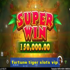 fortune tiger slots vip