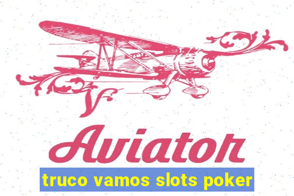 truco vamos slots poker