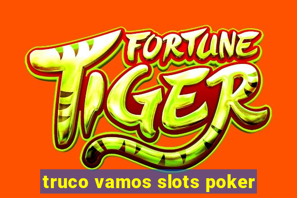 truco vamos slots poker