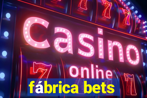 fábrica bets