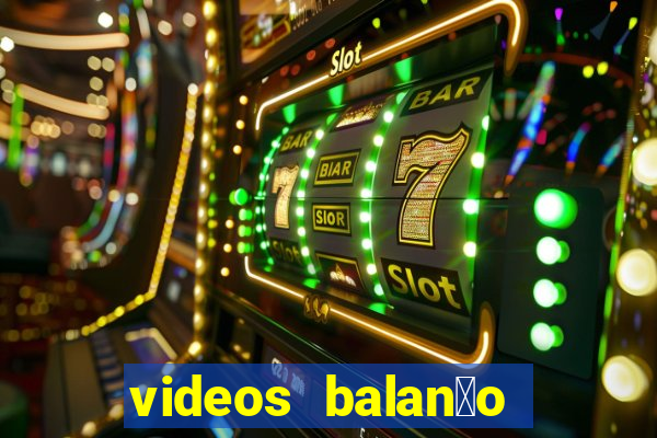 videos balan莽o geral bahia