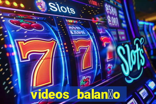 videos balan莽o geral bahia