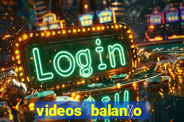 videos balan莽o geral bahia