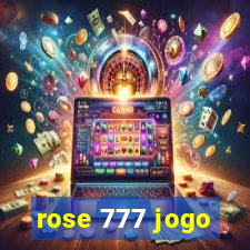 rose 777 jogo