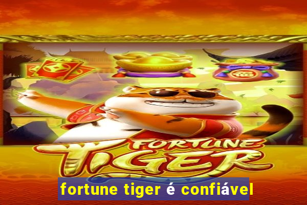 fortune tiger é confiável