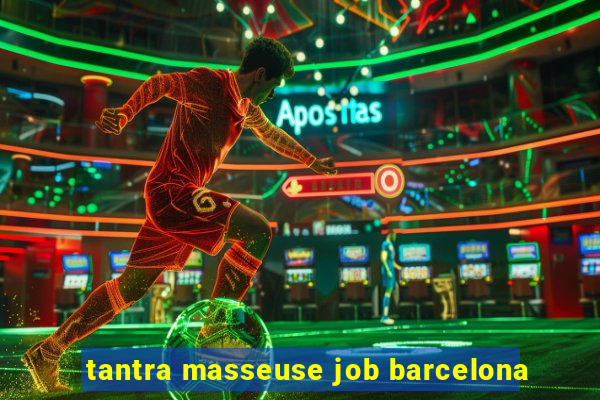 tantra masseuse job barcelona