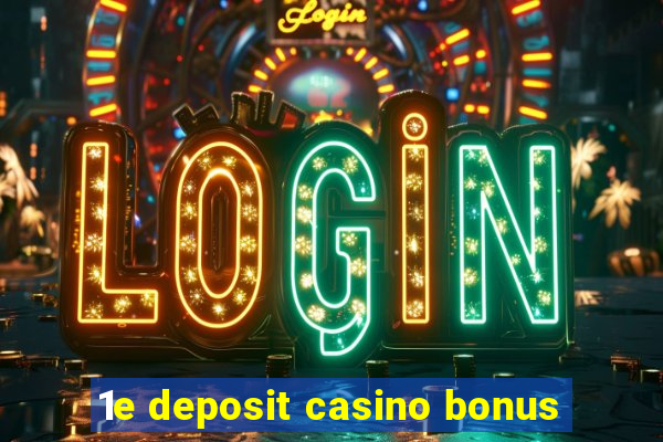 1e deposit casino bonus