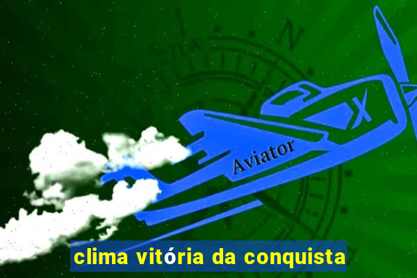 clima vitória da conquista