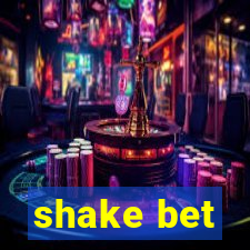 shake bet