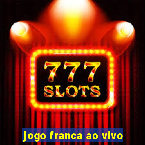 jogo franca ao vivo