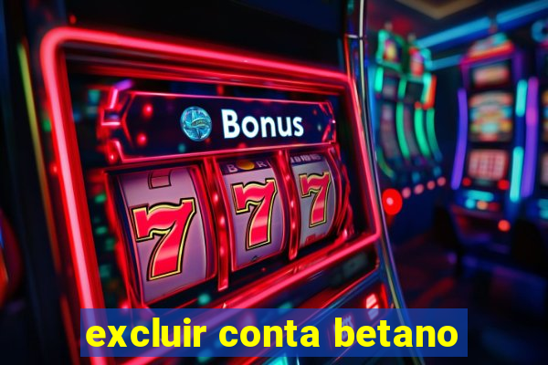 excluir conta betano