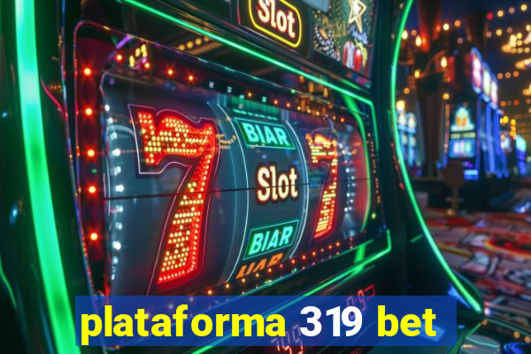 plataforma 319 bet