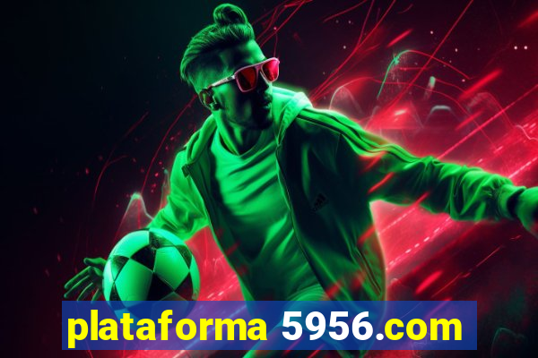 plataforma 5956.com