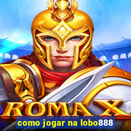 como jogar na lobo888