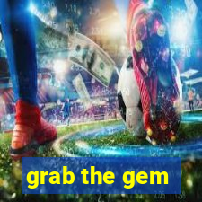 grab the gem