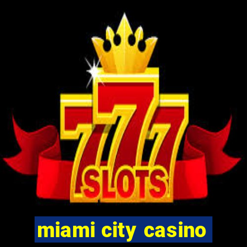 miami city casino