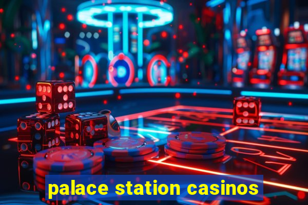 palace station casinos