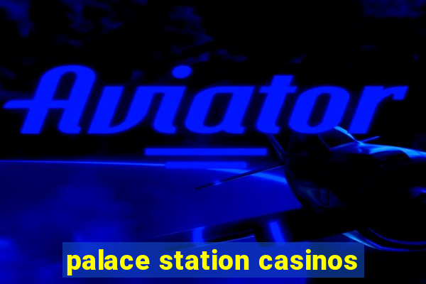 palace station casinos