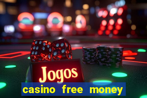 casino free money no deposit