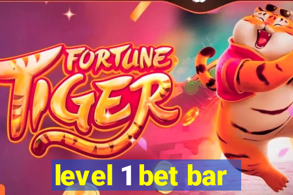 level 1 bet bar