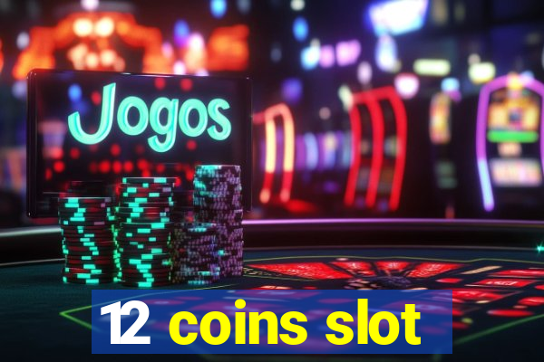 12 coins slot