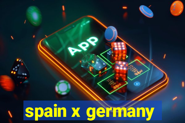 spain x germany