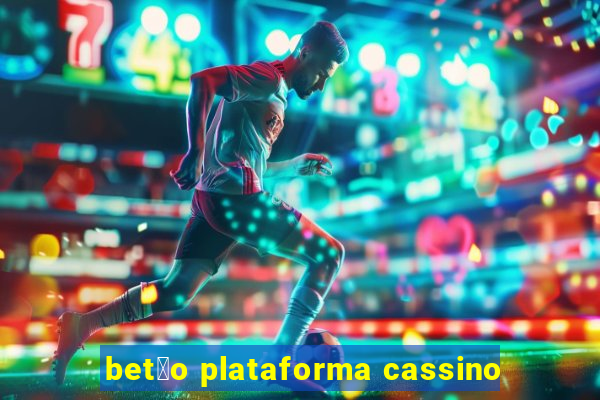 bet茫o plataforma cassino