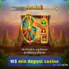 10$ min deposi casino