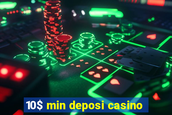 10$ min deposi casino