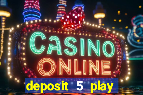 deposit 5 play with 40 casino