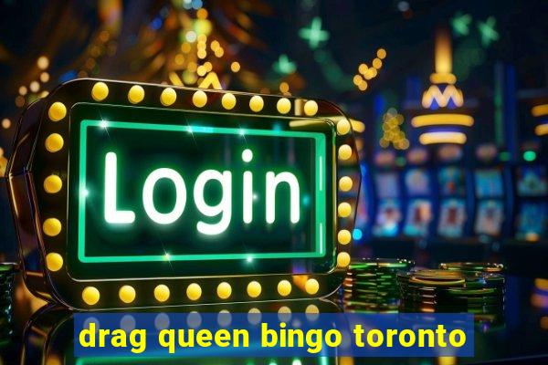 drag queen bingo toronto