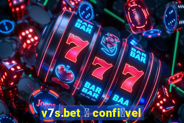 v7s.bet 茅 confi谩vel