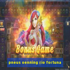 pneus oenning rio fortuna