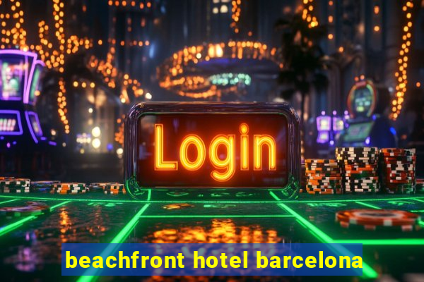 beachfront hotel barcelona