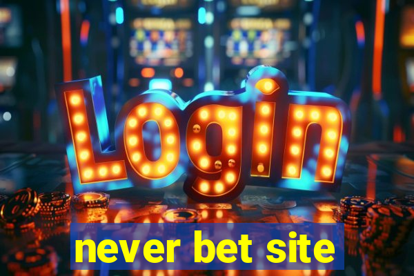 never bet site