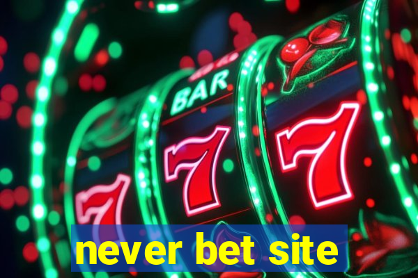 never bet site