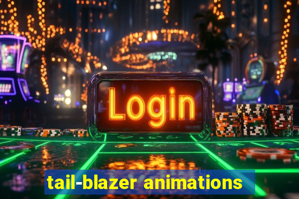 tail-blazer animations