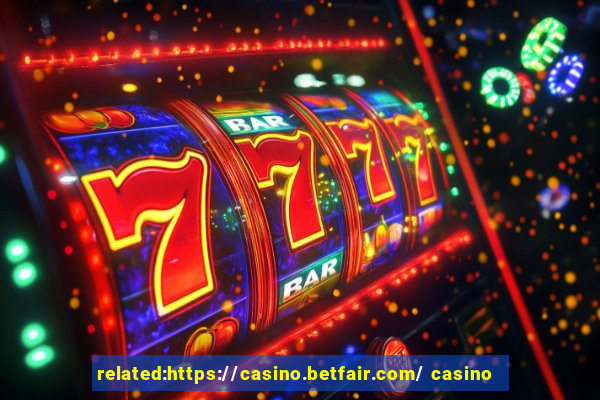 related:https://casino.betfair.com/ casino