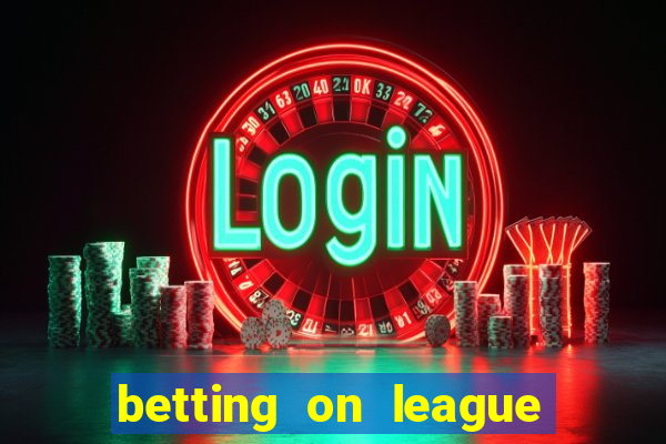 betting on league of legends